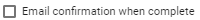 email confirmation when complete