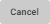 cancel